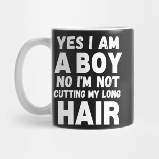 Funny Sarcastic Boy Long Hair, Yes I Am A Boy No I'm Not Cutting My Long Hair, Humor Funny Boy Long Hair Joke Mug